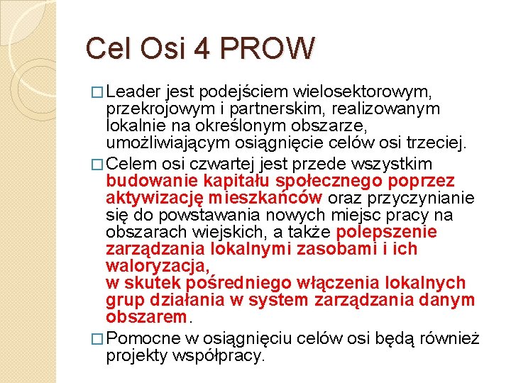 Cel Osi 4 PROW � Leader jest podejściem wielosektorowym, przekrojowym i partnerskim, realizowanym lokalnie