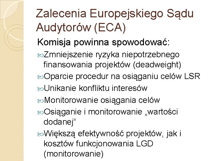 Zalecenia Europejskiego Sądu Audytorów (ECA) Komisja powinna spowodować: Zmniejszenie ryzyka niepotrzebnego finansowania projektów (deadweight)