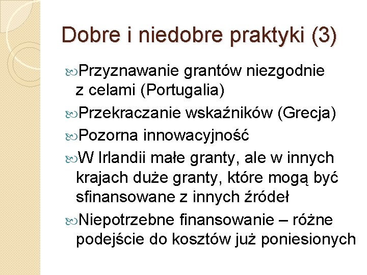 Dobre i niedobre praktyki (3) Przyznawanie grantów niezgodnie z celami (Portugalia) Przekraczanie wskaźników (Grecja)