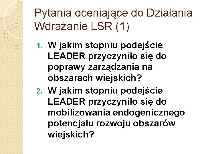 Pytania oceniające do Działania Wdrażanie LSR (1) W jakim stopniu podejście LEADER przyczyniło się