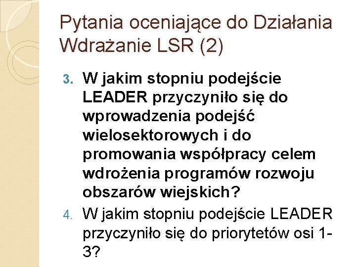 Pytania oceniające do Działania Wdrażanie LSR (2) W jakim stopniu podejście LEADER przyczyniło się