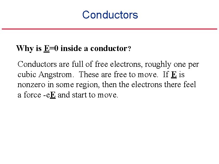 Conductors Why is E=0 inside a conductor? Conductors are full of free electrons, roughly Conductors Why is E=0 inside a conductor? Conductors are full of free electrons, roughly
