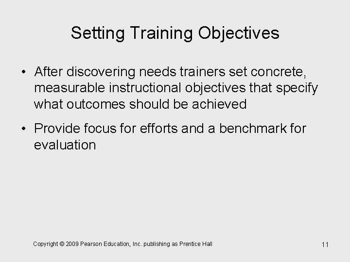 Setting Training Objectives • After discovering needs trainers set concrete, measurable instructional objectives that