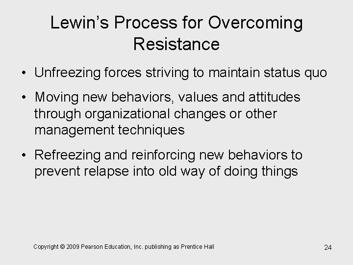 Lewin’s Process for Overcoming Resistance • Unfreezing forces striving to maintain status quo •