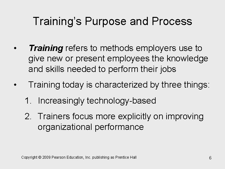 Training’s Purpose and Process • Training refers to methods employers use to give new