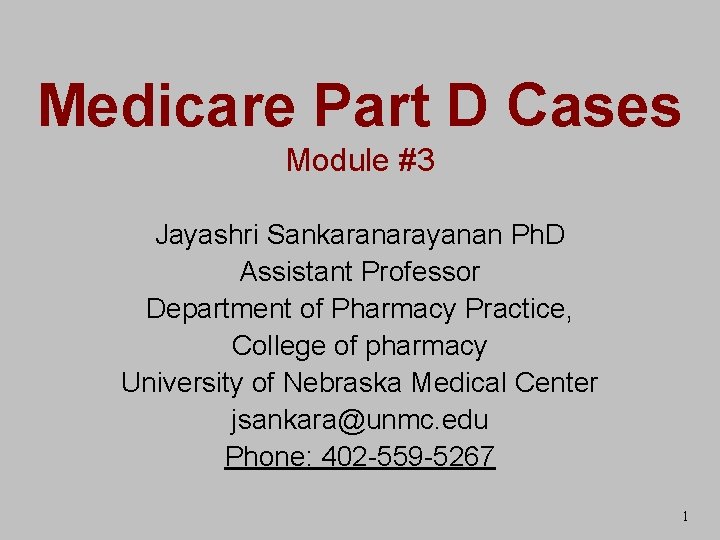 Medicare Part D Cases Module #3 Jayashri Sankaranarayanan Ph. D Assistant Professor Department of