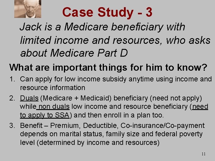 Case Study - 3 Jack is a Medicare beneficiary with limited income and resources,