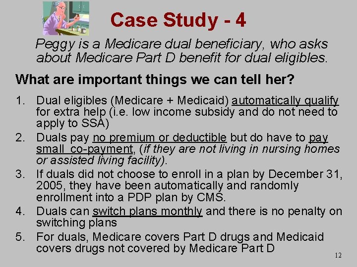 Case Study - 4 Peggy is a Medicare dual beneficiary, who asks about Medicare
