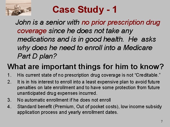 Case Study - 1 John is a senior with no prior prescription drug coverage