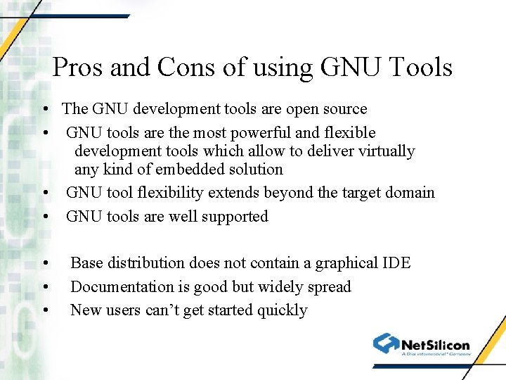 Pros and Cons of using GNU Tools • The GNU development tools are open