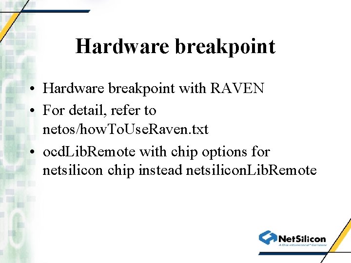 Hardware breakpoint • Hardware breakpoint with RAVEN • For detail, refer to netos/how. To.