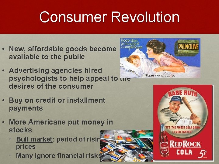 Consumer Revolution • New, affordable goods become available to the public • Advertising agencies