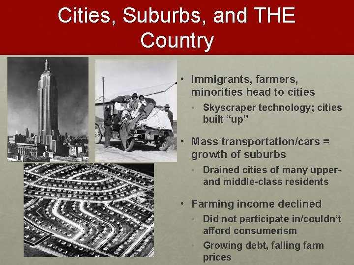 Cities, Suburbs, and THE Country • Immigrants, farmers, minorities head to cities • Skyscraper