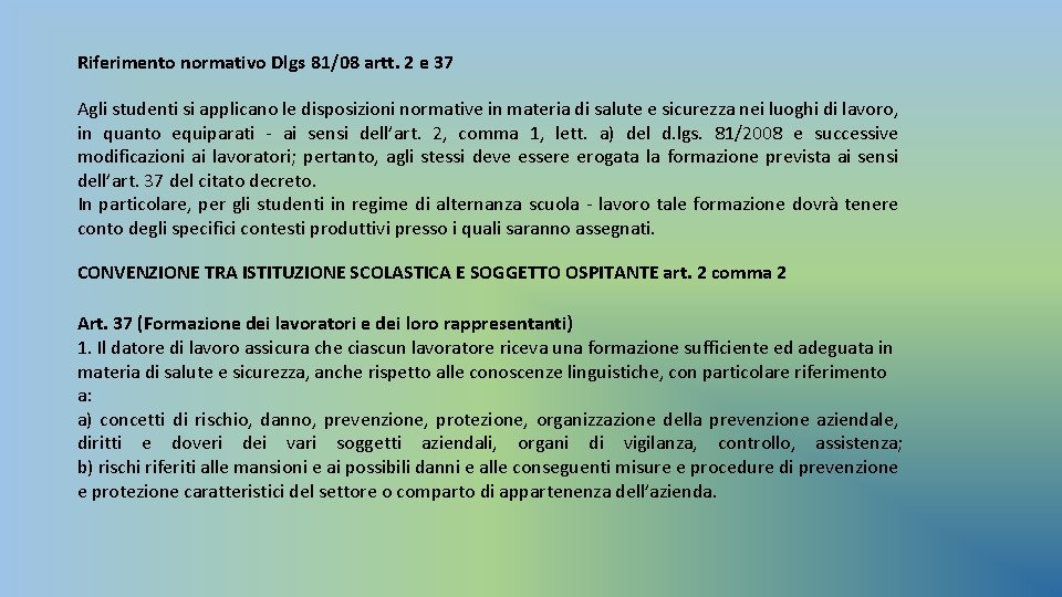 Riferimento normativo Dlgs 81/08 artt. 2 e 37 Agli studenti si applicano le disposizioni