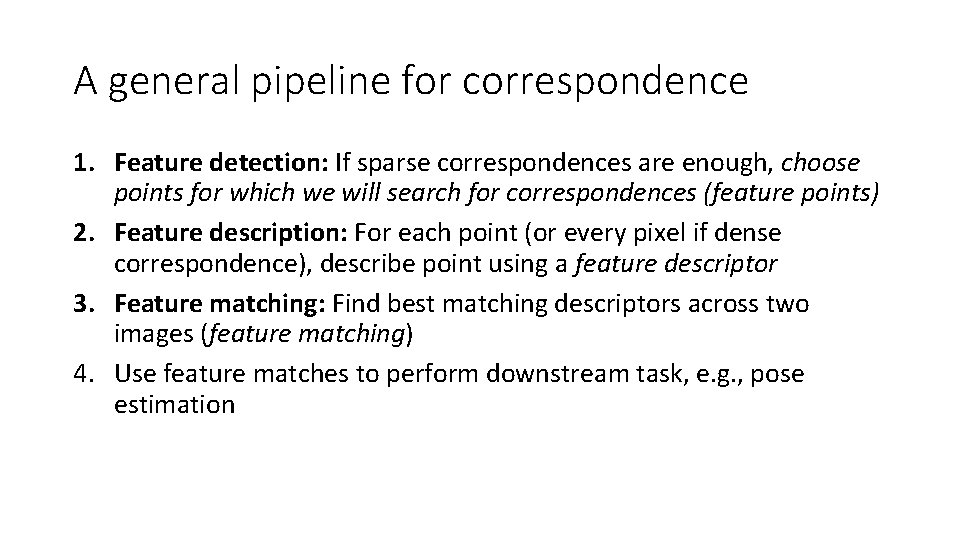 A general pipeline for correspondence 1. Feature detection: If sparse correspondences are enough, choose