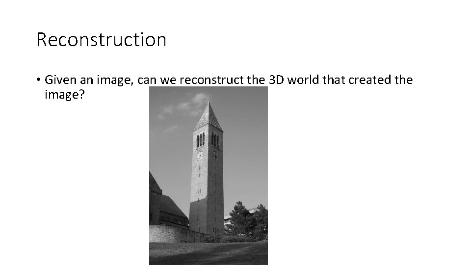 Reconstruction • Given an image, can we reconstruct the 3 D world that created