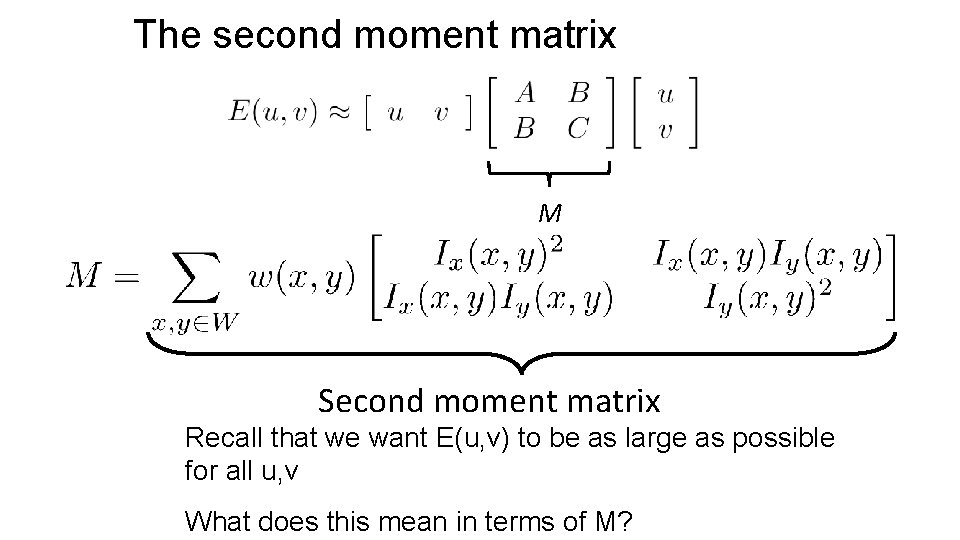 The second moment matrix M Second moment matrix Recall that we want E(u, v)