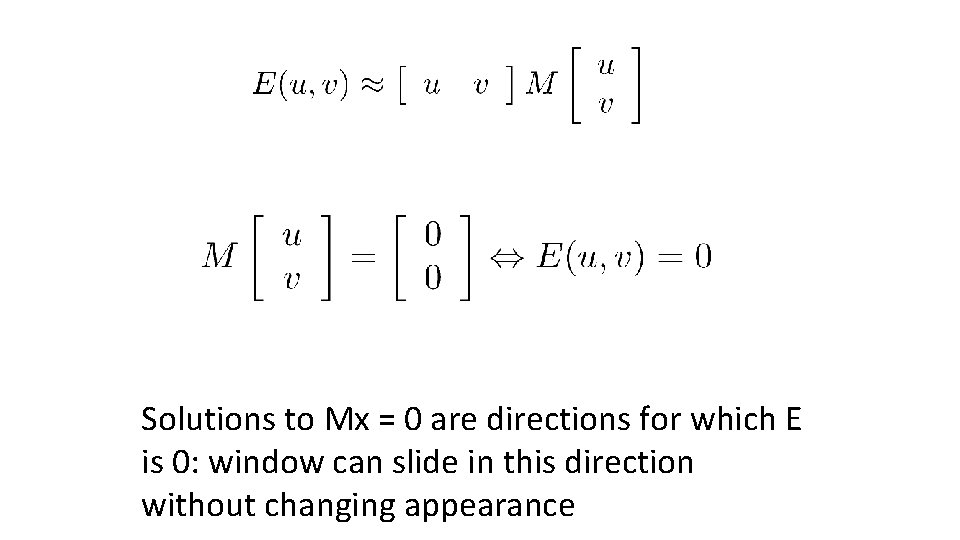 Solutions to Mx = 0 are directions for which E is 0: window can