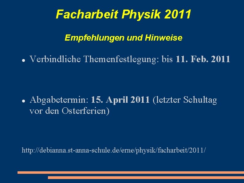 Facharbeit Physik 2011 Empfehlungen und Hinweise Verbindliche Themenfestlegung: bis 11. Feb. 2011 Abgabetermin: 15.