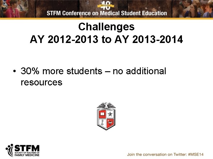 Challenges AY 2012 -2013 to AY 2013 -2014 • 30% more students – no