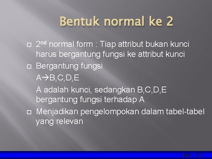 Bentuk normal ke 2 2 nd normal form : Tiap attribut bukan kunci harus