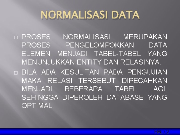 NORMALISASI DATA PROSES NORMALISASI MERUPAKAN PROSES PENGELOMPOKKAN DATA ELEMEN MENJADI TABEL-TABEL YANG MENUNJUKKAN ENTITY