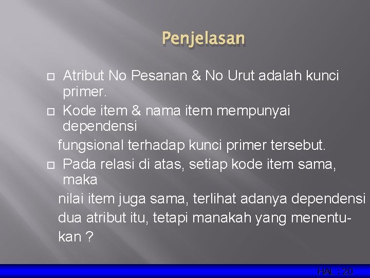 Penjelasan Atribut No Pesanan & No Urut adalah kunci primer. Kode item & nama