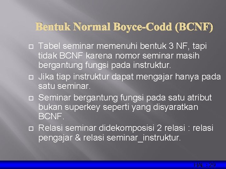 Bentuk Normal Boyce-Codd (BCNF) Tabel seminar memenuhi bentuk 3 NF, tapi tidak BCNF karena