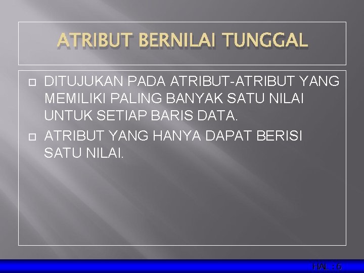 ATRIBUT BERNILAI TUNGGAL DITUJUKAN PADA ATRIBUT-ATRIBUT YANG MEMILIKI PALING BANYAK SATU NILAI UNTUK SETIAP