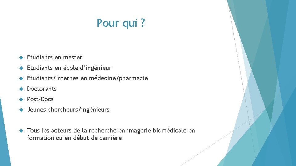 Pour qui ? Etudiants en master Etudiants en école d’ingénieur Etudiants/Internes en médecine/pharmacie Doctorants