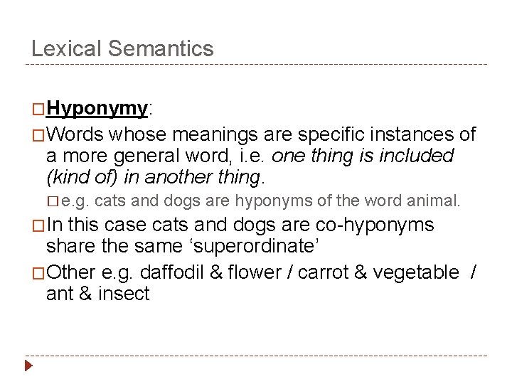 Lexical Semantics �Hyponymy: �Words whose meanings are specific instances of a more general word,
