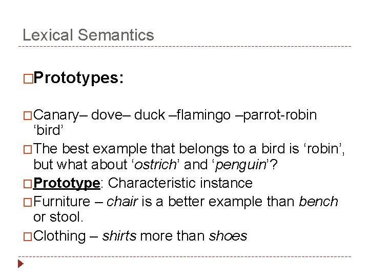 Lexical Semantics �Prototypes: �Canary– dove– duck –flamingo –parrot-robin ‘bird’ �The best example that belongs