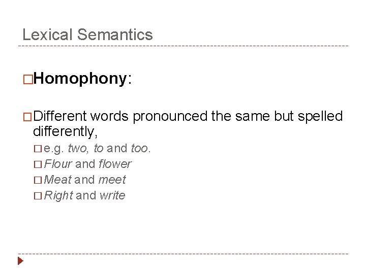Lexical Semantics �Homophony: �Different words pronounced the same but spelled differently, � e. g.