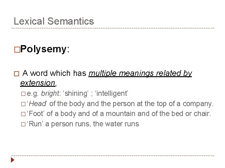 Lexical Semantics �Polysemy: � A word which has multiple meanings related by extension, �