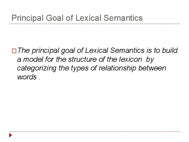 Principal Goal of Lexical Semantics �The principal goal of Lexical Semantics is to build