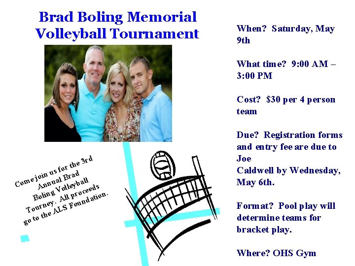 Brad Boling Memorial Volleyball Tournament When? Saturday, May 9 th What time? 9: 00