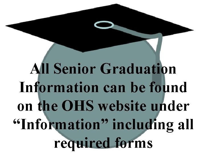 All Senior Graduation Information can be found on the OHS website under “Information” including