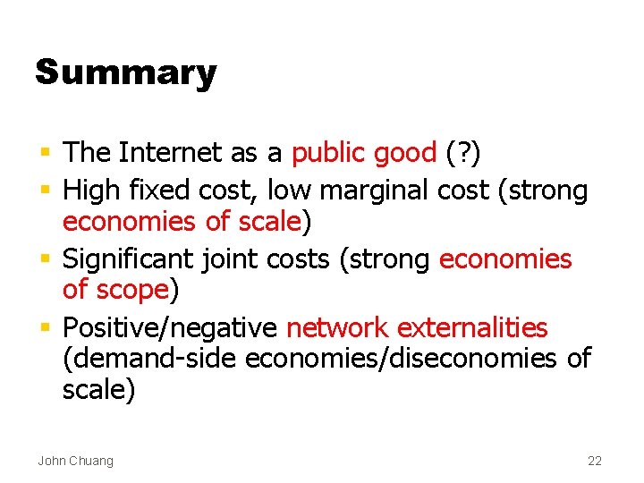 Summary § The Internet as a public good (? ) § High fixed cost,
