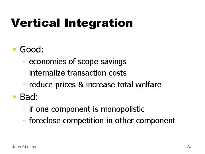 Vertical Integration § Good: - economies of scope savings - internalize transaction costs -