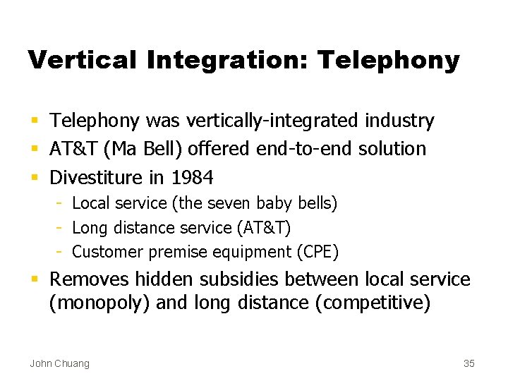 Vertical Integration: Telephony § Telephony was vertically-integrated industry § AT&T (Ma Bell) offered end-to-end