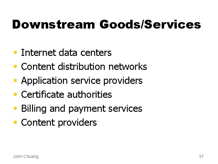 Downstream Goods/Services § § § Internet data centers Content distribution networks Application service providers