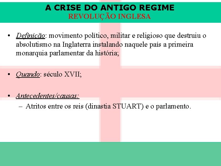 A CRISE DO ANTIGO REGIME REVOLUÇÃO INGLESA • Definição: movimento político, militar e religioso