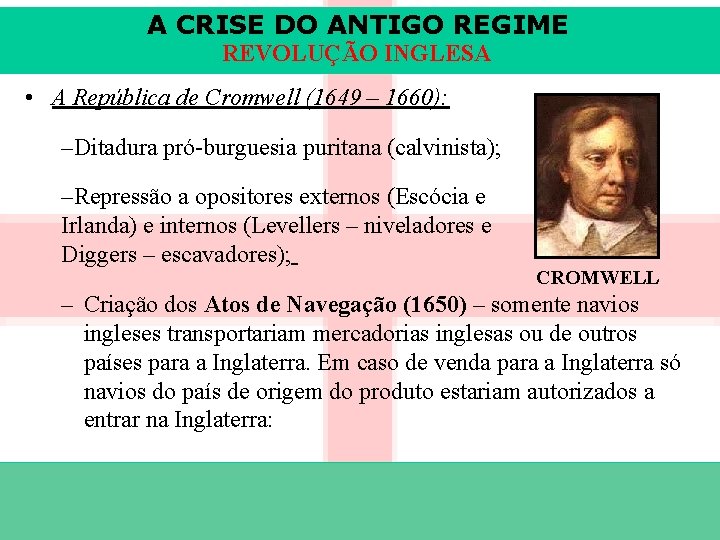 A CRISE DO ANTIGO REGIME REVOLUÇÃO INGLESA • A República de Cromwell (1649 –