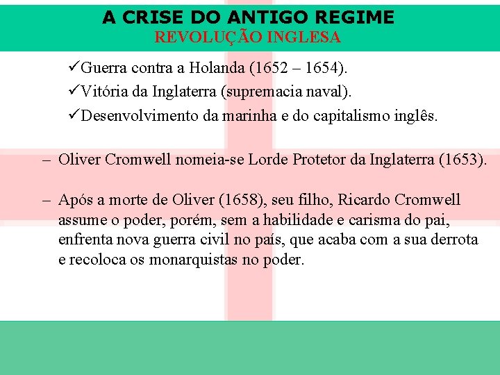 A CRISE DO ANTIGO REGIME REVOLUÇÃO INGLESA üGuerra contra a Holanda (1652 – 1654).