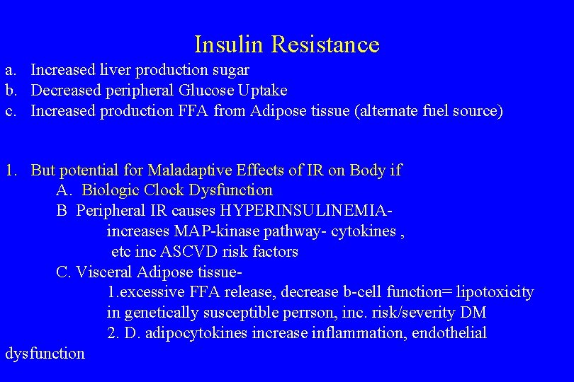 Insulin Resistance a. Increased liver production sugar b. Decreased peripheral Glucose Uptake c. Increased