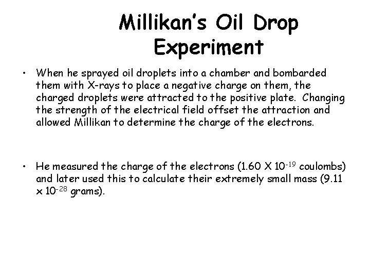 Millikan’s Oil Drop Experiment • When he sprayed oil droplets into a chamber and Millikan’s Oil Drop Experiment • When he sprayed oil droplets into a chamber and