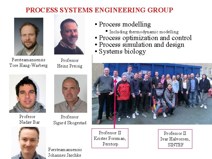 PROCESS SYSTEMS ENGINEERING GROUP • Process modelling • Including thermodynamic modelling • Process optimization