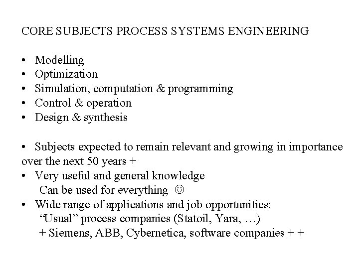 CORE SUBJECTS PROCESS SYSTEMS ENGINEERING • • • Modelling Optimization Simulation, computation & programming