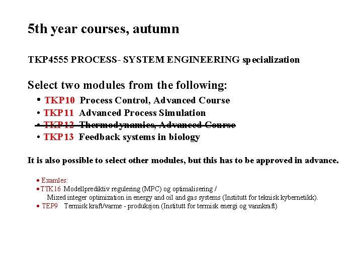 5 th year courses, autumn TKP 4555 PROCESS- SYSTEM ENGINEERING specialization Select two modules