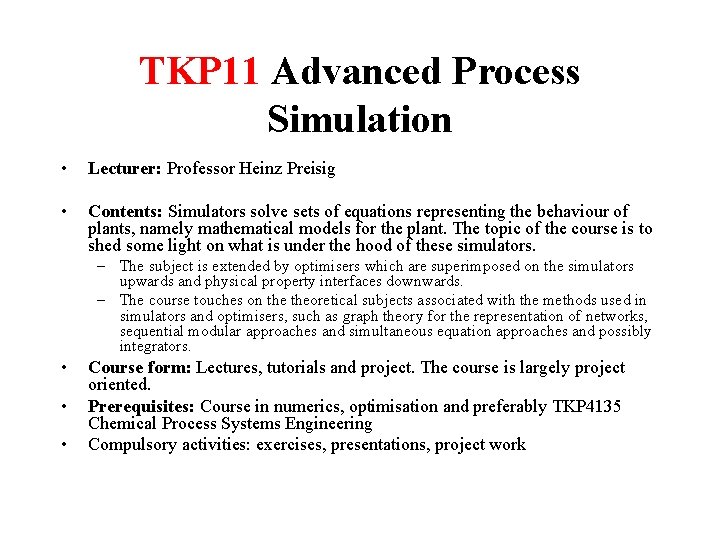 TKP 11 Advanced Process Simulation • Lecturer: Professor Heinz Preisig • Contents: Simulators solve